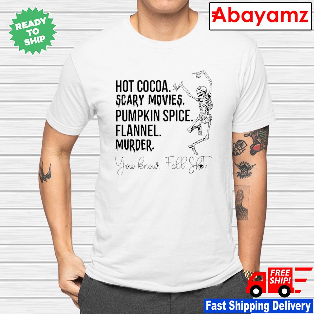 Funny hot cocoa scary movies pumpkin spice shirt, hoodie, sweater, long  sleeve and tank top