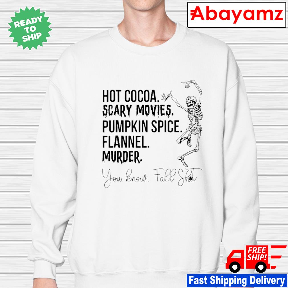 Funny hot cocoa scary movies pumpkin spice shirt, hoodie, sweater, long  sleeve and tank top